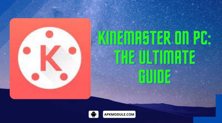 Kinemaster On Pc: The Ultimate Guide